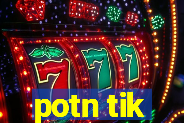 potn tik